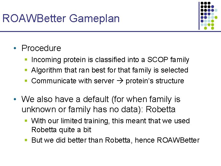 ROAWBetter Gameplan • Procedure § Incoming protein is classified into a SCOP family §
