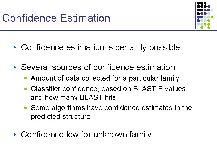 Confidence Estimation • Confidence estimation is certainly possible • Several sources of confidence estimation