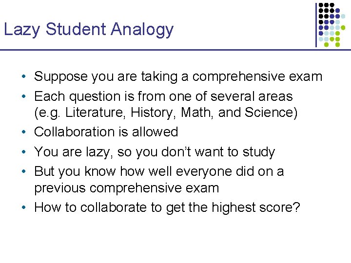Lazy Student Analogy • Suppose you are taking a comprehensive exam • Each question