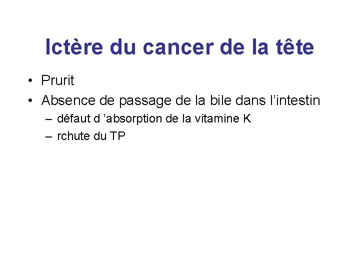 Ictère du cancer de la tête • Prurit • Absence de passage de la