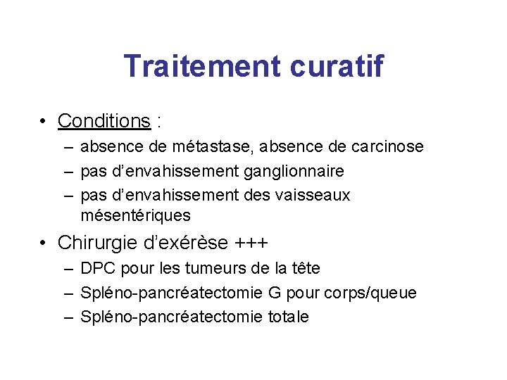 Traitement curatif • Conditions : – absence de métastase, absence de carcinose – pas