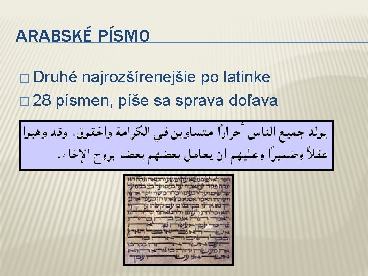 ARABSKÉ PÍSMO � Druhé najrozšírenejšie po latinke � 28 písmen, píše sa sprava doľava