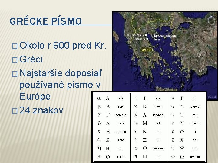 GRÉCKE PÍSMO � Okolo r 900 pred Kr. � Gréci � Najstaršie doposiaľ používané