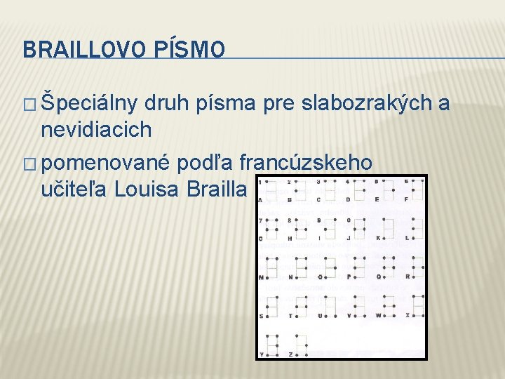 BRAILLOVO PÍSMO � Špeciálny druh písma pre slabozrakých a nevidiacich � pomenované podľa francúzskeho