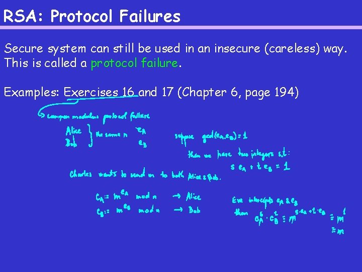 RSA: Protocol Failures Secure system can still be used in an insecure (careless) way.