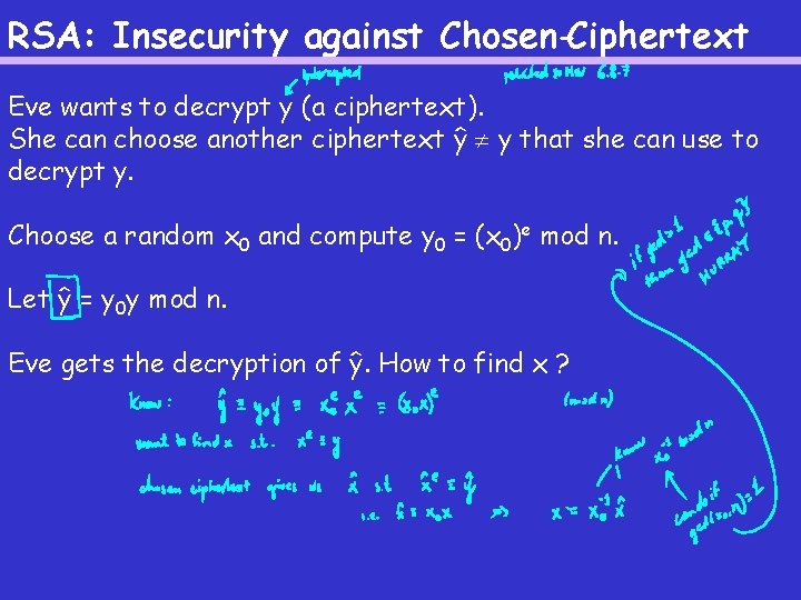 RSA: Insecurity against Chosen-Ciphertext Eve wants to decrypt y (a ciphertext). She can choose