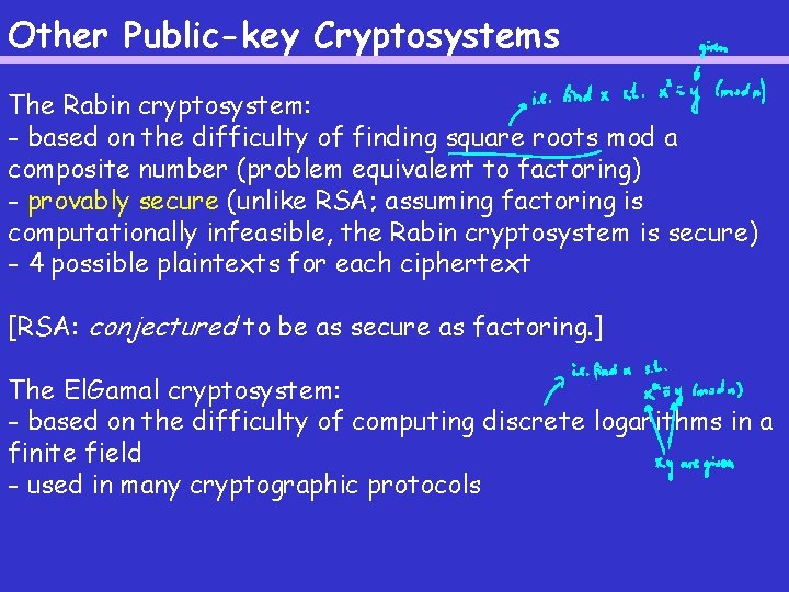 Other Public-key Cryptosystems The Rabin cryptosystem: - based on the difficulty of finding square