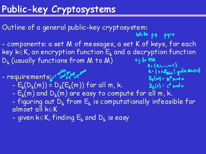 Public-key Cryptosystems Outline of a general public-key cryptosystem: - components: a set M of