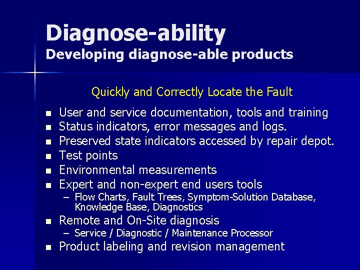 Diagnose-ability Developing diagnose-able products Quickly and Correctly Locate the Fault n User and service