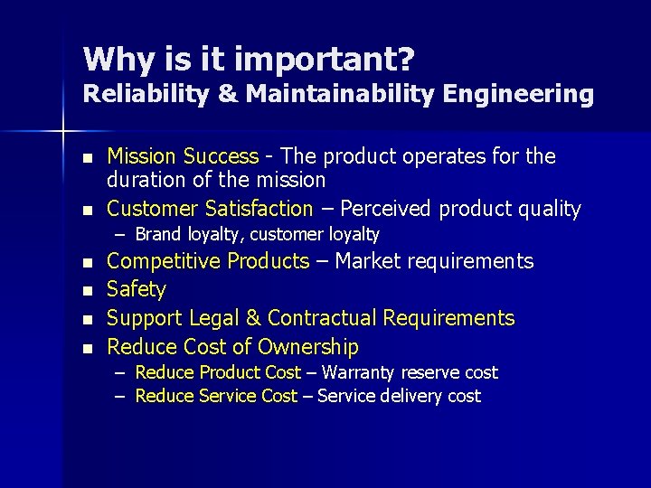 Why is it important? Reliability & Maintainability Engineering n n Mission Success - The