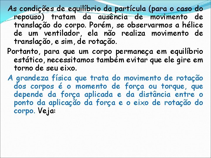 As condições de equilíbrio da partícula (para o caso do repouso) tratam da ausência