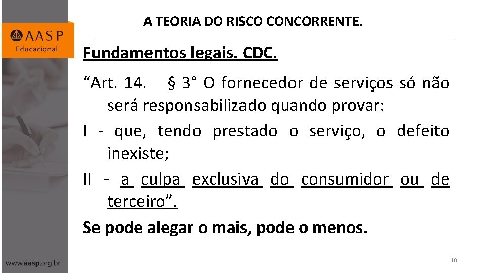 A TEORIA DO RISCO CONCORRENTE. Fundamentos legais. CDC. “Art. 14. § 3° O fornecedor