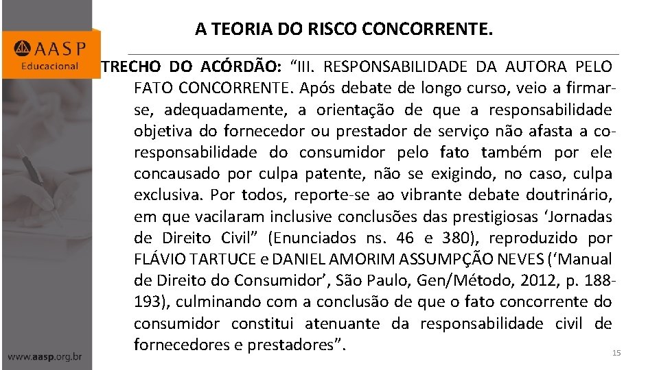 A TEORIA DO RISCO CONCORRENTE. TRECHO DO ACÓRDÃO: “III. RESPONSABILIDADE DA AUTORA PELO FATO