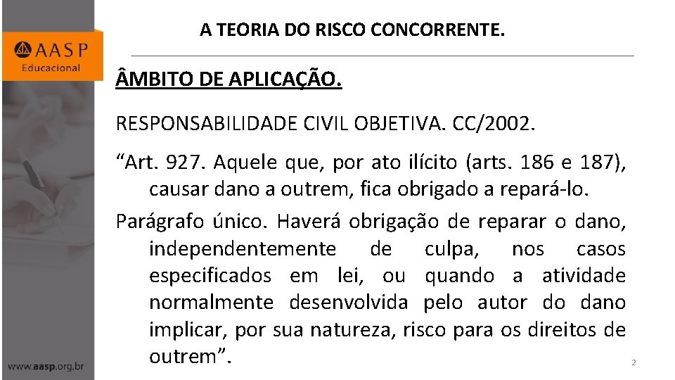 A TEORIA DO RISCO CONCORRENTE. MBITO DE APLICAÇÃO. RESPONSABILIDADE CIVIL OBJETIVA. CC/2002. “Art. 927.