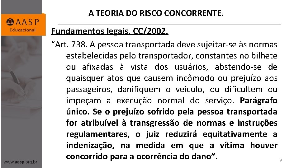 A TEORIA DO RISCO CONCORRENTE. Fundamentos legais. CC/2002. “Art. 738. A pessoa transportada deve