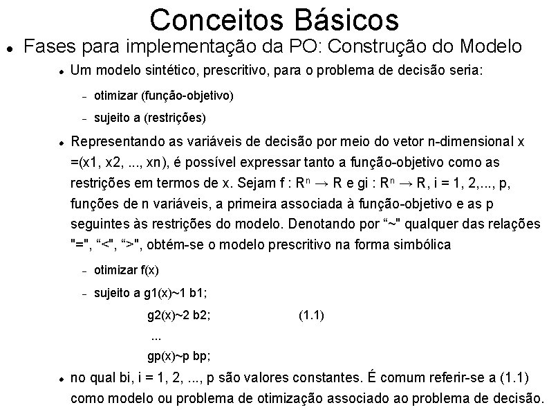 Conceitos Básicos Fases para implementação da PO: Construção do Modelo Um modelo sintético, prescritivo,