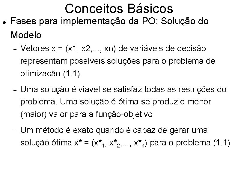 Conceitos Básicos Fases para implementação da PO: Solução do Modelo Vetores x = (x