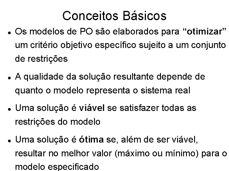 Conceitos Básicos Os modelos de PO são elaborados para “otimizar” um critério objetivo específico