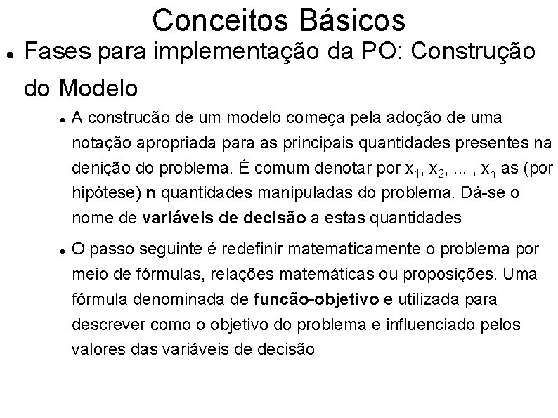 Conceitos Básicos Fases para implementação da PO: Construção do Modelo A construcão de um
