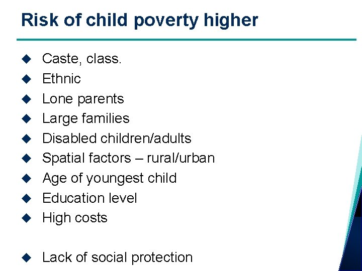 Risk of child poverty higher Caste, class. Ethnic Lone parents Large families Disabled children/adults