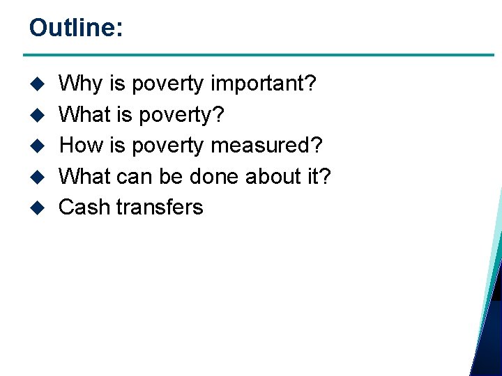 Outline: Why is poverty important? What is poverty? How is poverty measured? What can