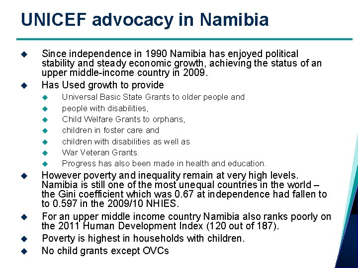 UNICEF advocacy in Namibia Since independence in 1990 Namibia has enjoyed political stability and