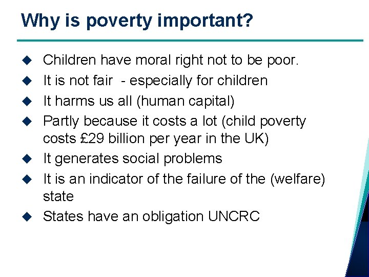 Why is poverty important? Children have moral right not to be poor. It is