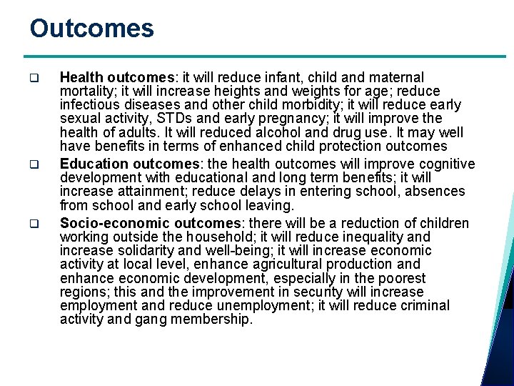 Outcomes q q q Health outcomes: it will reduce infant, child and maternal mortality;