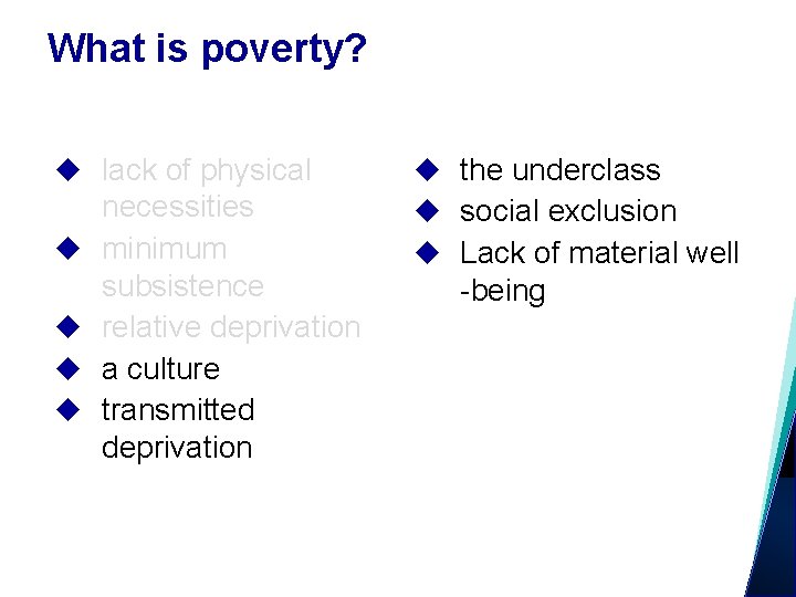 What is poverty? lack of physical necessities minimum subsistence relative deprivation a culture transmitted