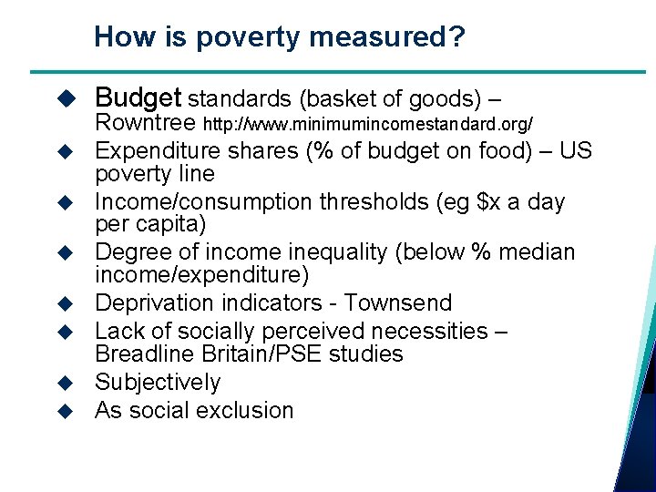 How is poverty measured? Budget standards (basket of goods) – Rowntree http: //www. minimumincomestandard.