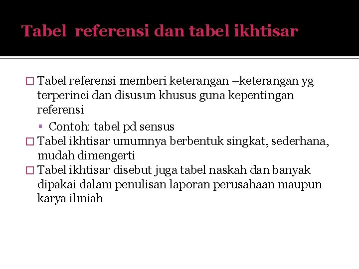 Tabel referensi dan tabel ikhtisar � Tabel referensi memberi keterangan –keterangan yg terperinci dan