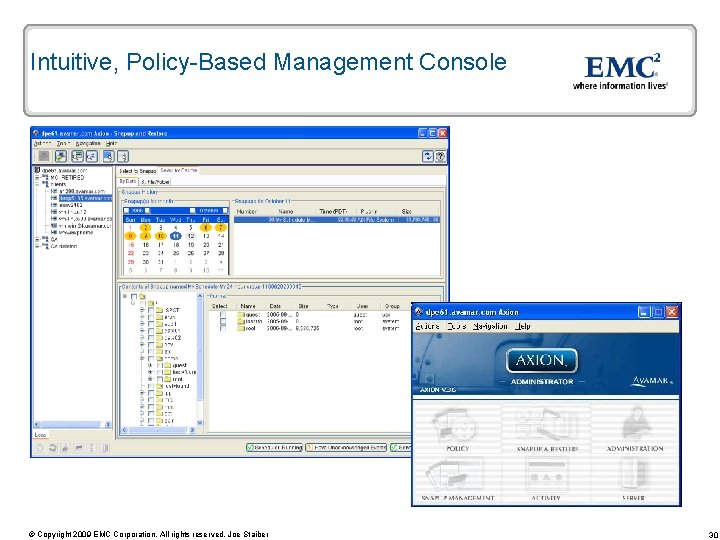 Intuitive, Policy-Based Management Console © Copyright 2009 EMC Corporation. All rights reserved. Joe Staiber