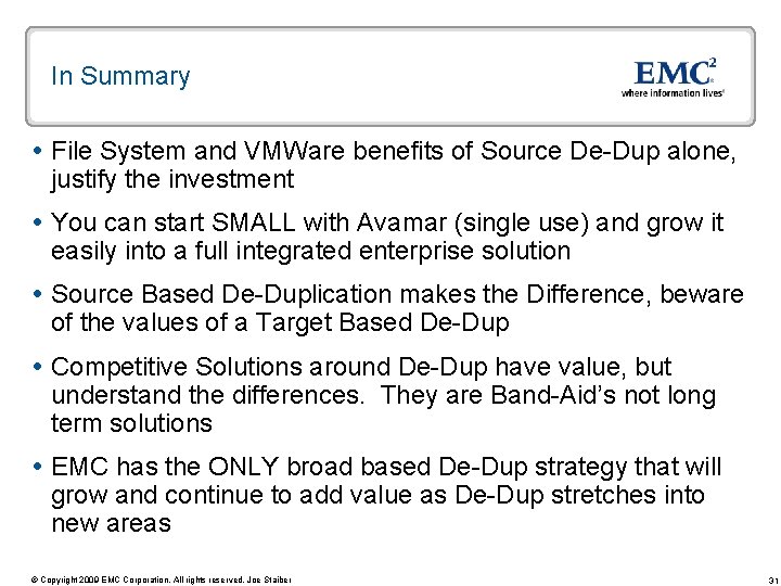 In Summary File System and VMWare benefits of Source De-Dup alone, justify the investment