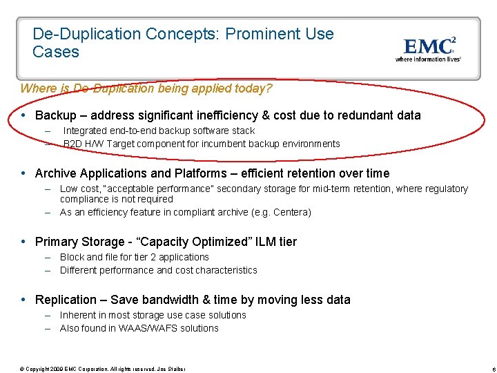 De-Duplication Concepts: Prominent Use Cases Where is De-Duplication being applied today? Backup – address