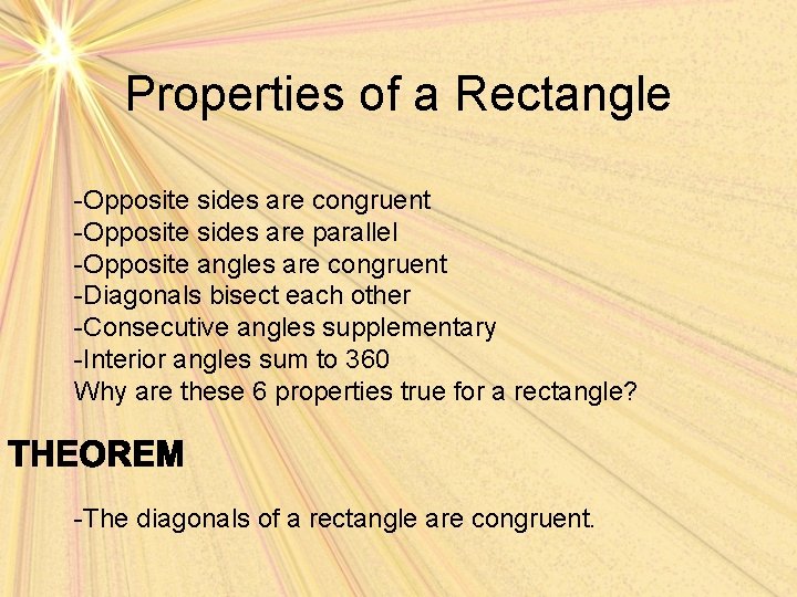 Properties of a Rectangle -Opposite sides are congruent -Opposite sides are parallel -Opposite angles