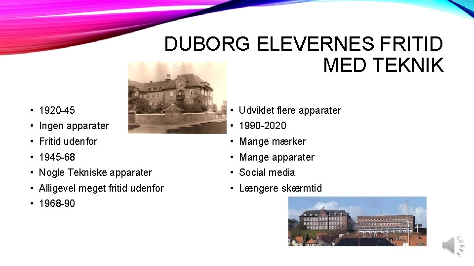 DUBORG ELEVERNES FRITID MED TEKNIK • 1920 -45 • Udviklet flere apparater • Ingen