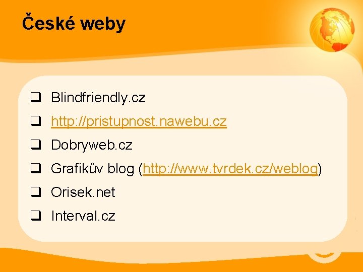 České weby q Blindfriendly. cz q http: //pristupnost. nawebu. cz q Dobryweb. cz q