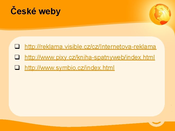 České weby q http: //reklama. visible. cz/cz/Internetova-reklama q http: //www. pixy. cz/kniha-spatnyweb/index. html q