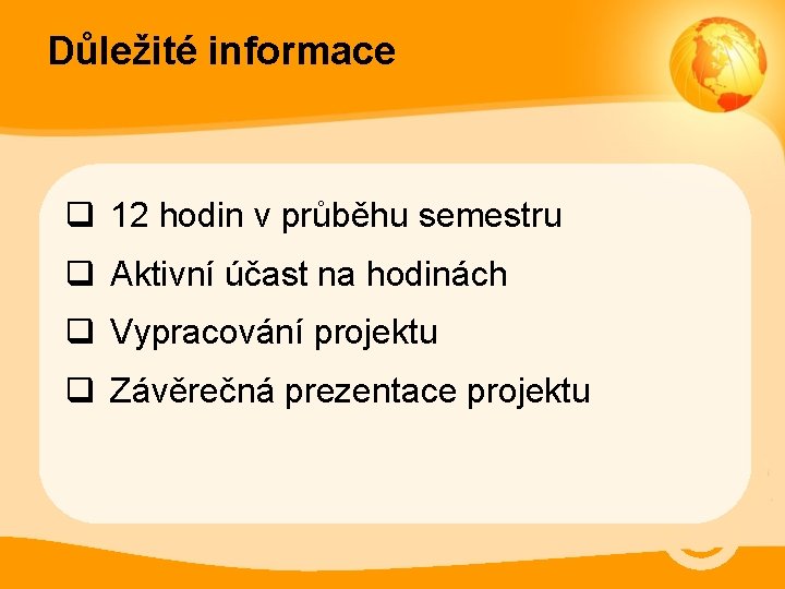 Důležité informace q 12 hodin v průběhu semestru q Aktivní účast na hodinách q