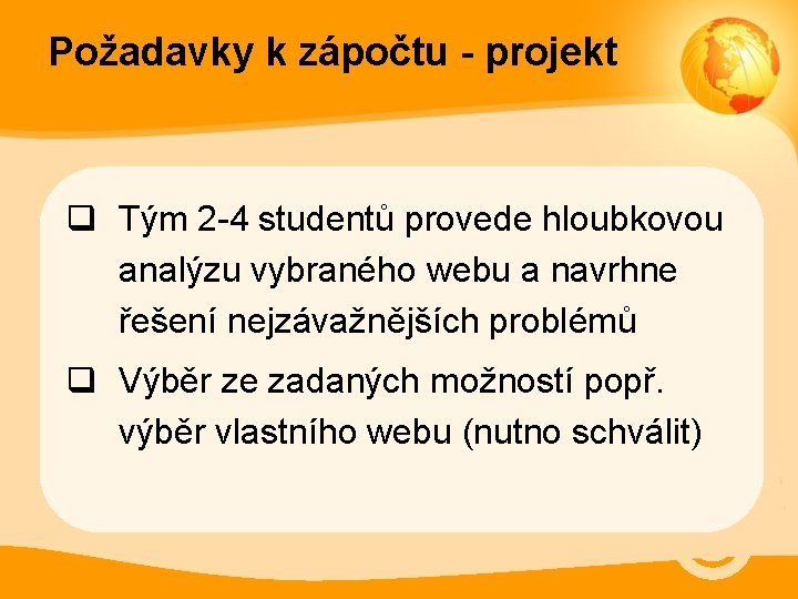 Požadavky k zápočtu - projekt q Tým 2 -4 studentů provede hloubkovou analýzu vybraného