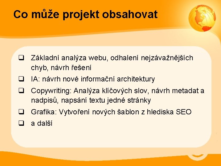 Co může projekt obsahovat q Základní analýza webu, odhalení nejzávažnějších chyb, návrh řešení q