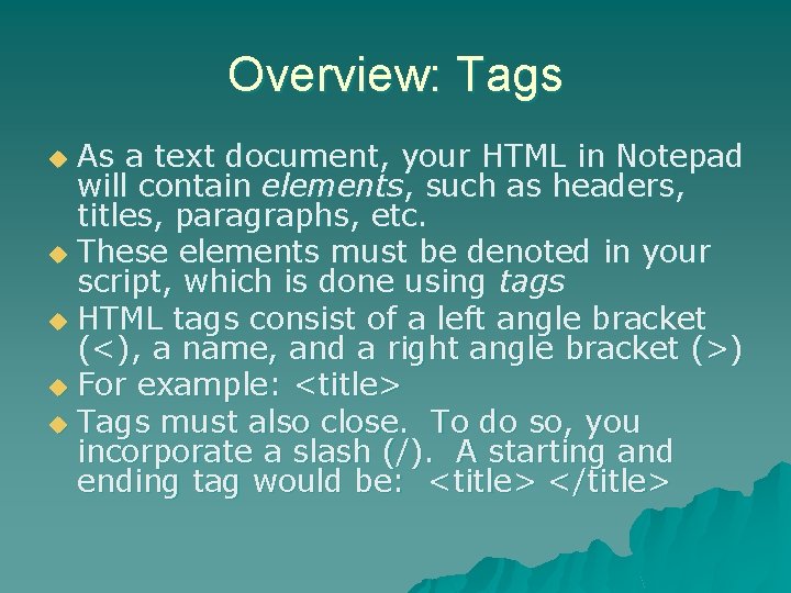 Overview: Tags As a text document, your HTML in Notepad will contain elements, such