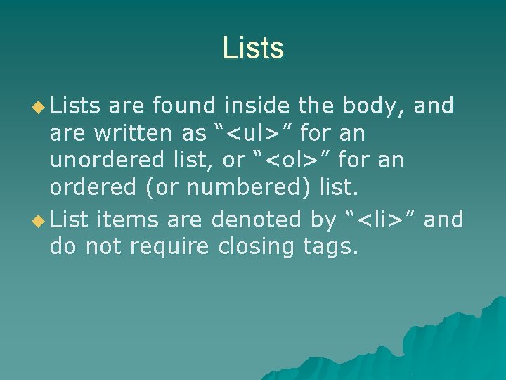 Lists u Lists are found inside the body, and are written as “<ul>” for