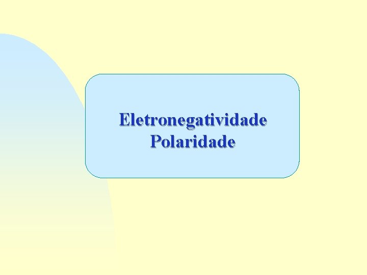 Eletronegatividade Polaridade 