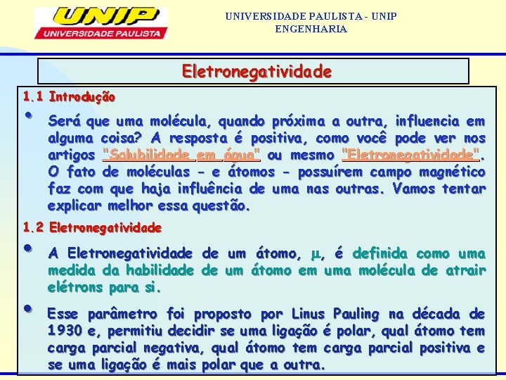 UNIVERSIDADE PAULISTA - UNIP ENGENHARIA Eletronegatividade 1. 1 Introdução • Será que uma molécula,