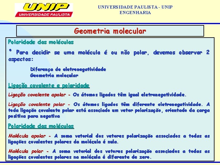 UNIVERSIDADE PAULISTA - UNIP ENGENHARIA Geometria molecular Polaridade das moléculas • Para decidir se