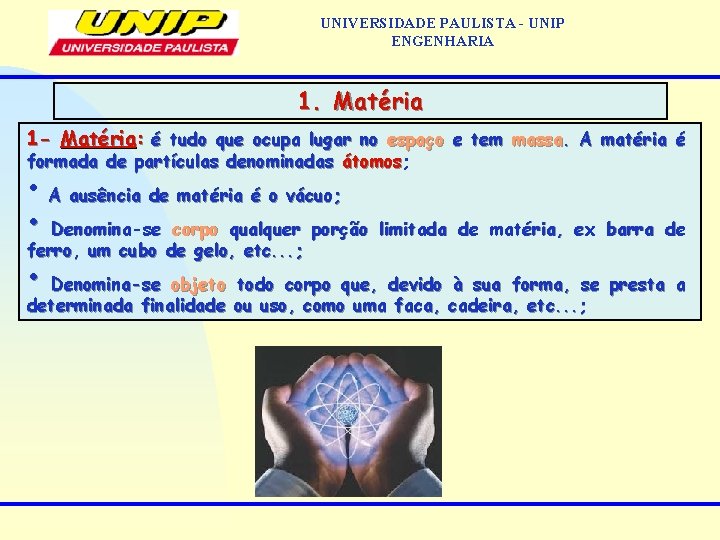 UNIVERSIDADE PAULISTA - UNIP ENGENHARIA 1. Matéria 1 - Matéria: é tudo que ocupa