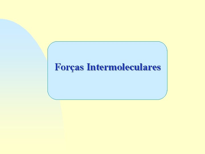Forças Intermoleculares 