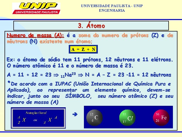 UNIVERSIDADE PAULISTA - UNIP ENGENHARIA 3. Átomo Numero de massa (A): é a soma