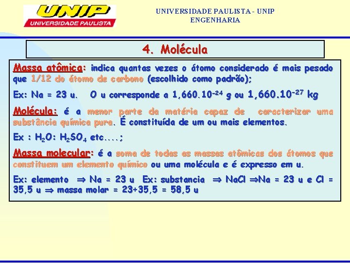 UNIVERSIDADE PAULISTA - UNIP ENGENHARIA 4. Molécula Massa atômica: indica quantas vezes o átomo